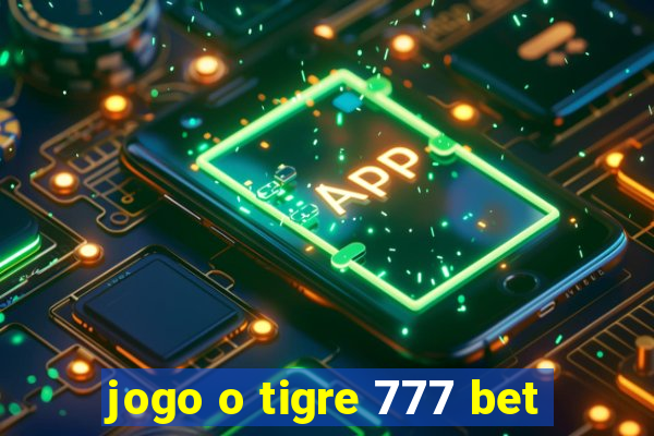 jogo o tigre 777 bet